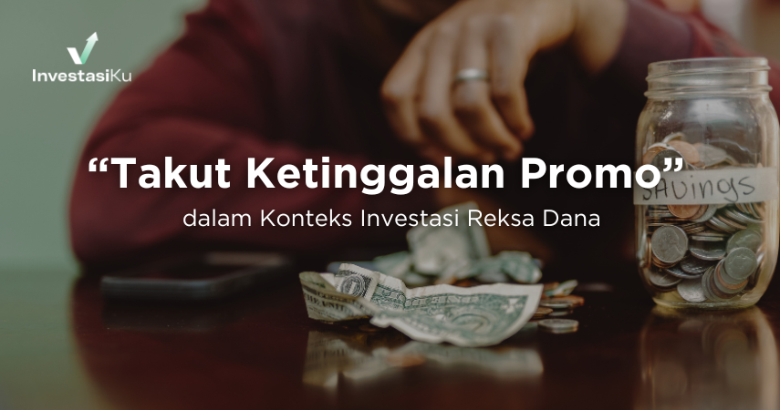 “Takut Ketinggalan Promo” dalam Konteks Investasi Reksadana